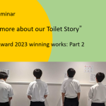 “Referring to the JTA Toilet Award 2023 winning works: Part 2” The 39th JTA seminar “Let us know more about our Toilet Story” Date: 12 September 2024 (Thu)